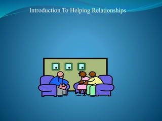 Introduction To Helping Relationships
 