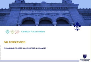 ©InstitutoInternacionalSanTelmo,2012
P&L FORECASTING
E-LEARNING COURSE: ACCOUNTING & FINANCES
 