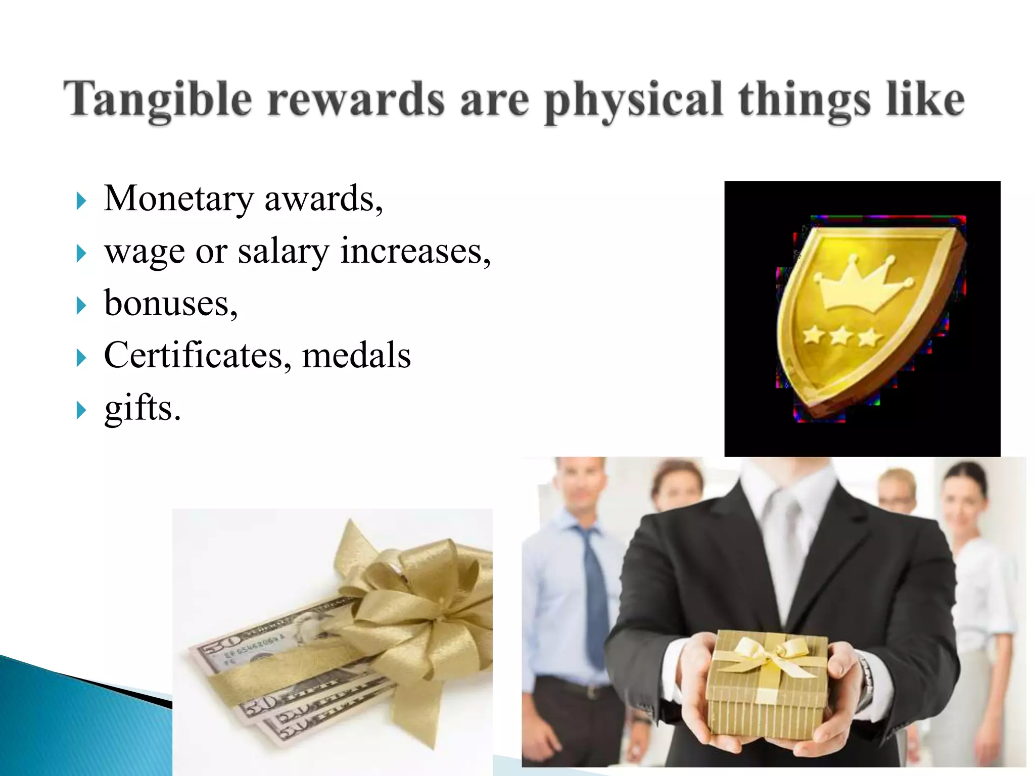  Monetary awards,
 wage or salary increases,
 bonuses,
 Certificates, medals
 gifts.
 