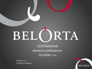 FERTINNOWA
Almeria conference
October 2018
Peeters Luc
External relations
 
