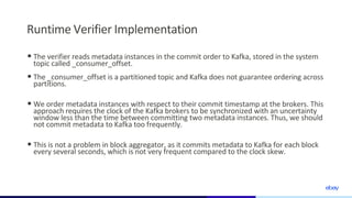 Runtime Verifier Implementation
•The verifier reads metadata instances in the commit order to Kafka, stored in the system
...