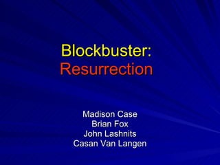 Blockbuster: Resurrection Madison Case Brian Fox John Lashnits Casan Van Langen 