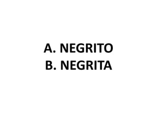 A. NEGRITO
B. NEGRITA
 