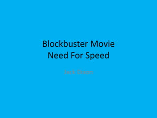 Blockbuster Movie
Need For Speed
Jack Dixon
 