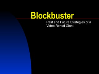 Blockbuster Past and Future Strategies of a Video Rental Giant 