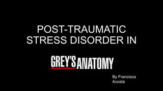 POST-TRAUMATIC
STRESS DISORDER IN
By Francisca
Acosta
 