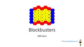 Blockbusters
(ABC Quiz)
From www.tinyteflteacher.co.uk
 
