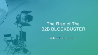 The Rise of The
B2B BLOCKBUSTER
 