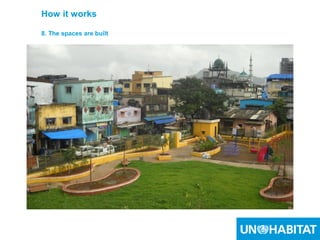 26
How it works
8. The spaces are built
 