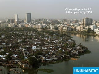 4
Cities will grow by 2.5
billion people by 2050
 