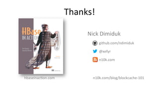 Thanks!	
  
M A N N I N G
Nick Dimiduk
Amandeep Khurana
FOREWORD BY
Michael Stack
hbaseinacFon.com	
  
Nick	
  Dimiduk	
  ...