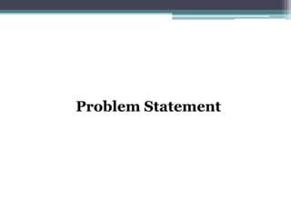 Problem Statement




                    3
 