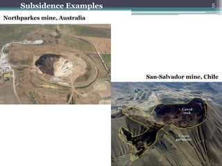 Subsidence Examples                           5

Northparkes mine, Australia




                              San-Salvador mine, Chile
 