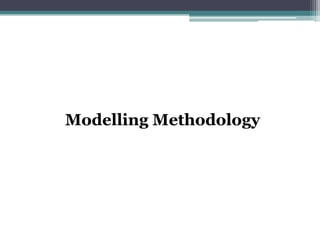 Modelling Methodology




                        8
 