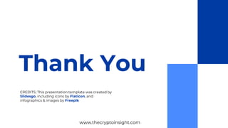 CREDITS: This presentation template was created by
Slidesgo, including icons by Flaticon, and
infographics & images by Freepik
Thank You
www.thecryptoinsight.com
 