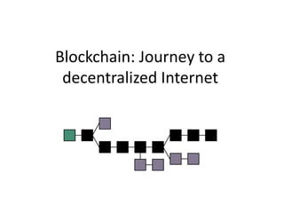 Blockchain: Journey to a decentralized Internet  