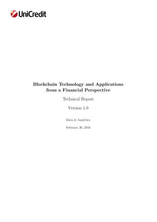 Blockchain Technology and Applications
from a Financial Perspective
Technical Report
Version 1.0
Data & Analytics
February 26, 2016
 