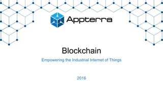 Blockchain
Empowering the Industrial Internet of Things
2016
 