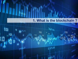 2
1. What is the blockchain ?
 