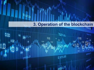 22
3. Operation of the blockchain
 