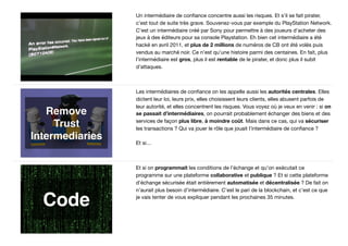 Un intermédiaire de conﬁance concentre aussi les risques. Et s’il se fait pirater,
c’est tout de suite très grave. Souvene...