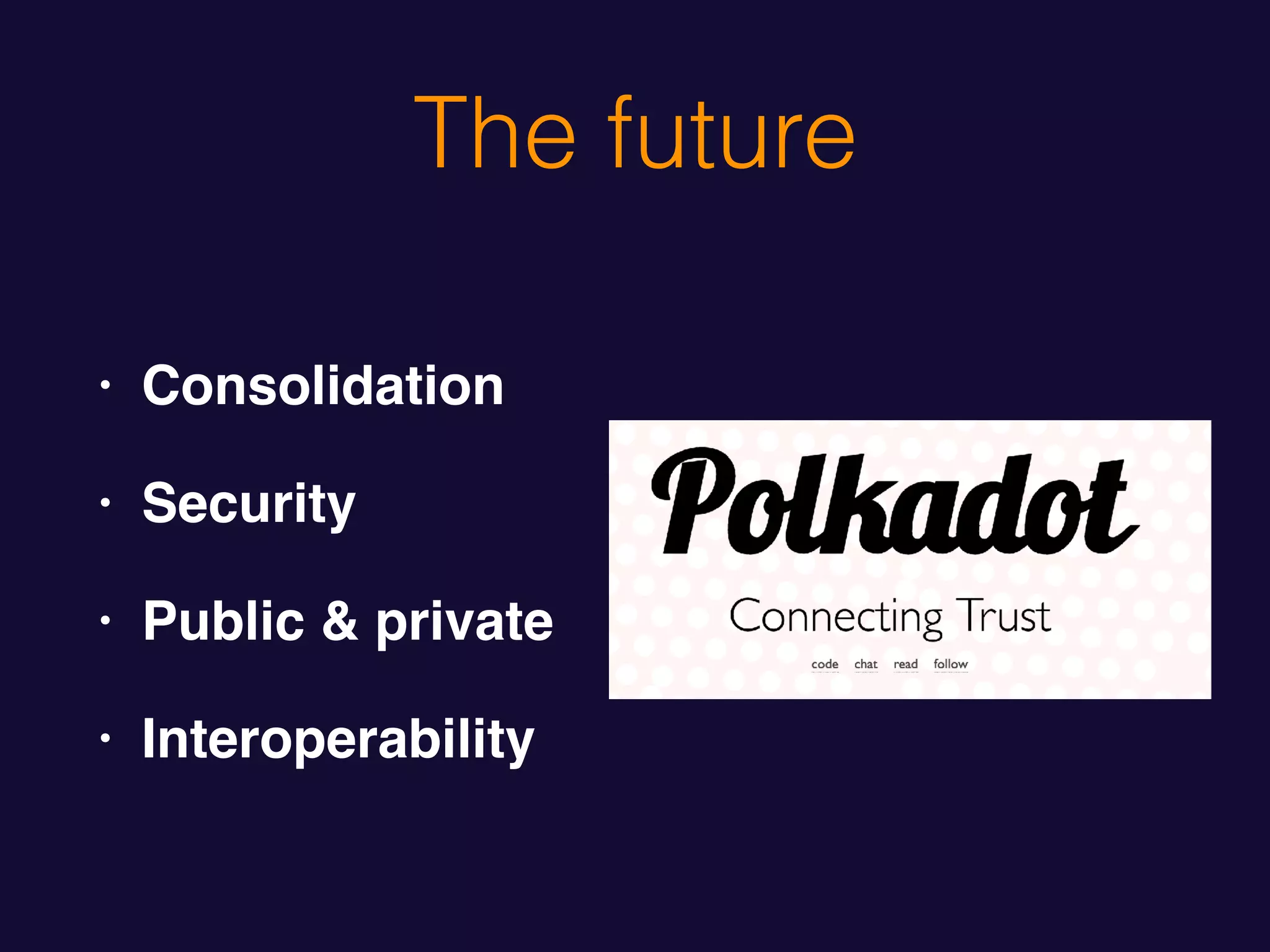 The future
• Consolidation
• Security
• Public & private
• Interoperability