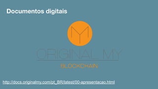 http://docs.originalmy.com/pt_BR/latest/00-apresentacao.html
Documentos digitais
 