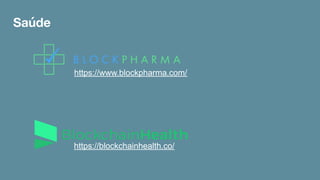 https://www.blockpharma.com/
Saúde
https://blockchainhealth.co/
 