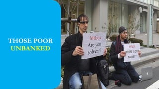 THOSE POOR
UNBANKED
 