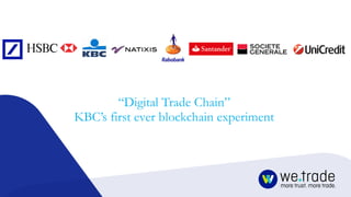 “Digital Trade Chain”
KBC’s first ever blockchain experiment
 