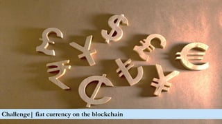50
Challenge| fiat currency on the blockchain
 