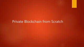 Private Blockchain from Scratch
 