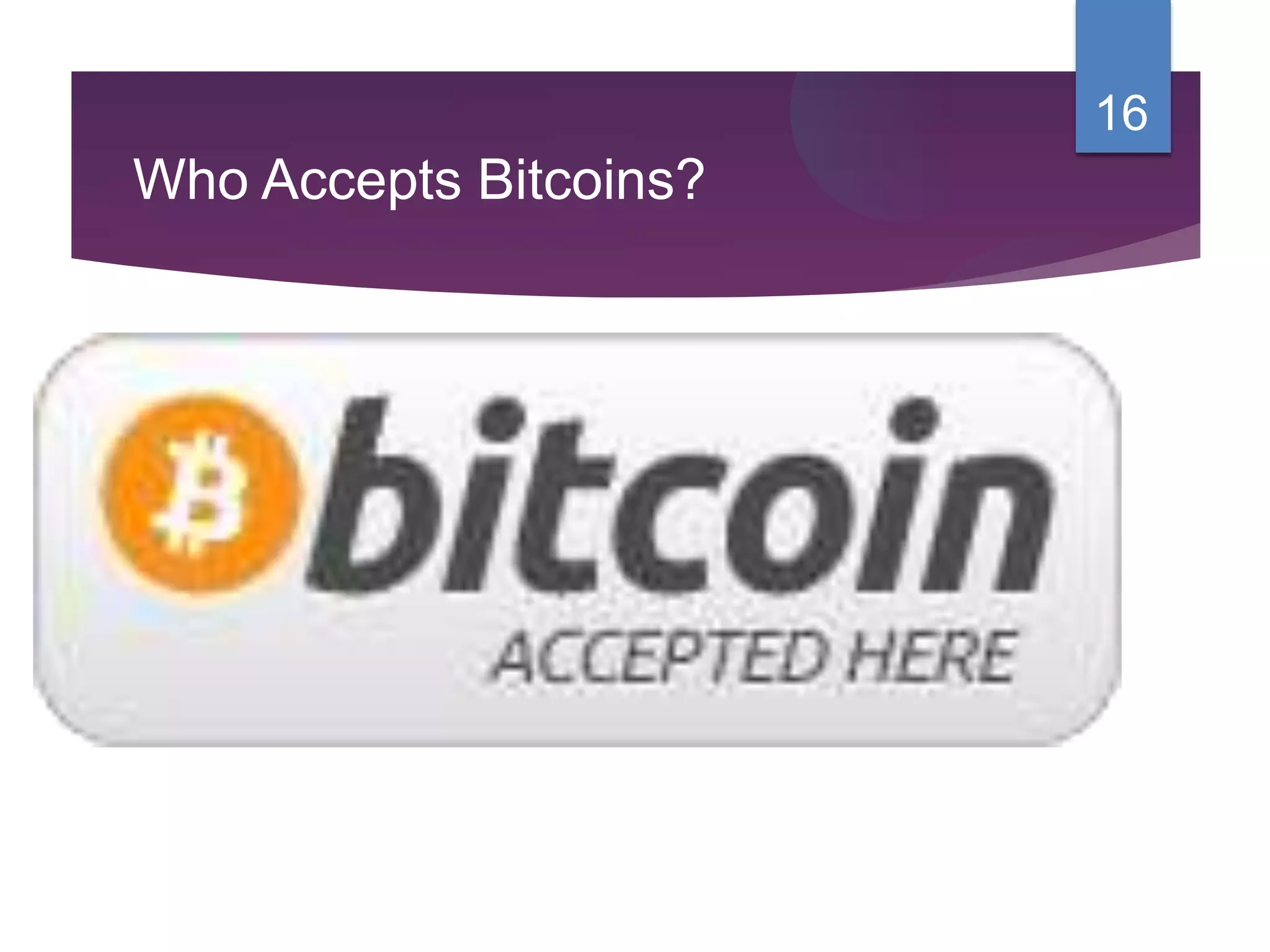 Who Accepts Bitcoins?
16
 