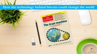 How the technology behind bitcoin could change the world
 
