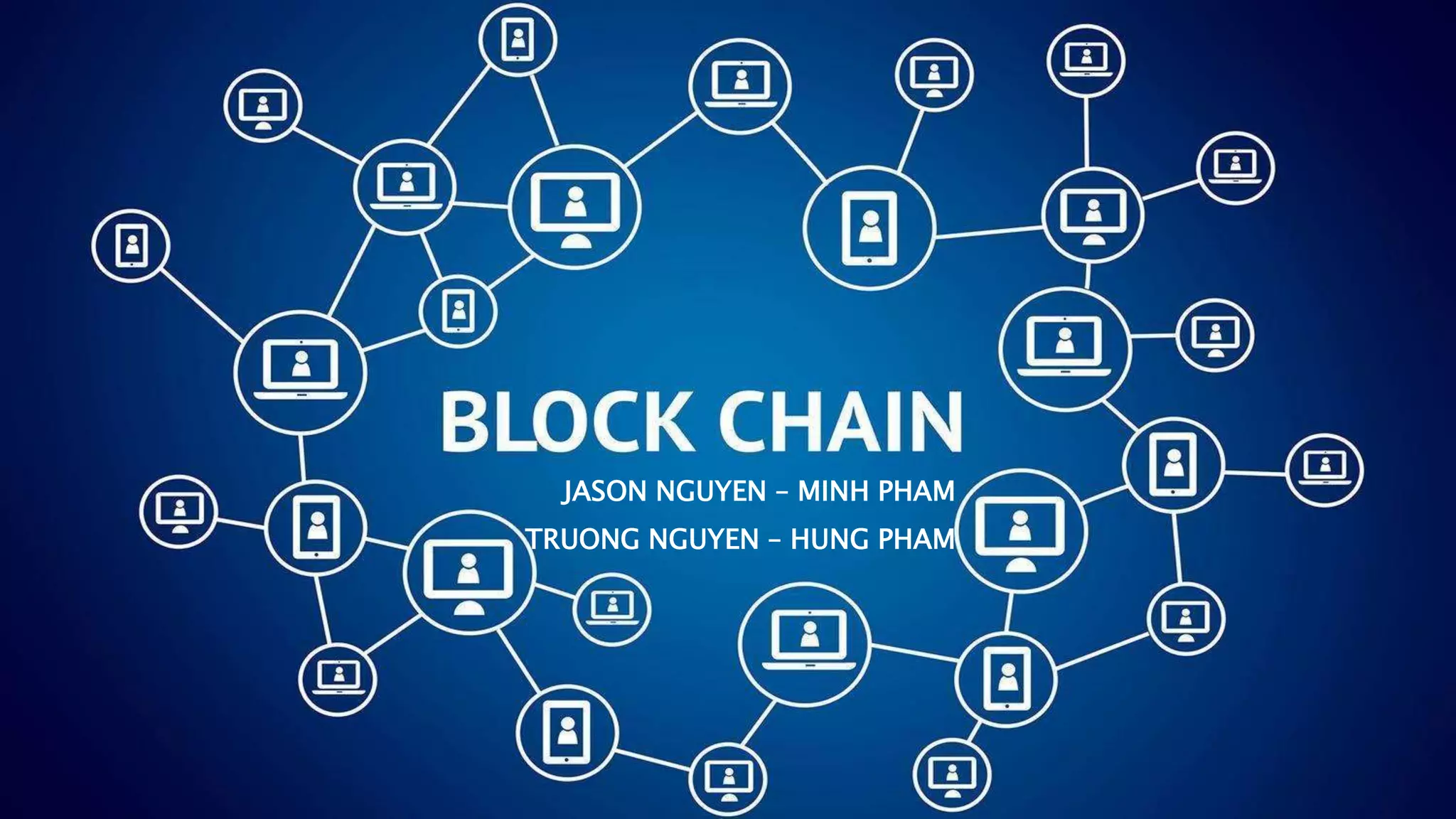 JASON NGUYEN – MINH PHAM
TRUONG NGUYEN – HUNG PHAM
 