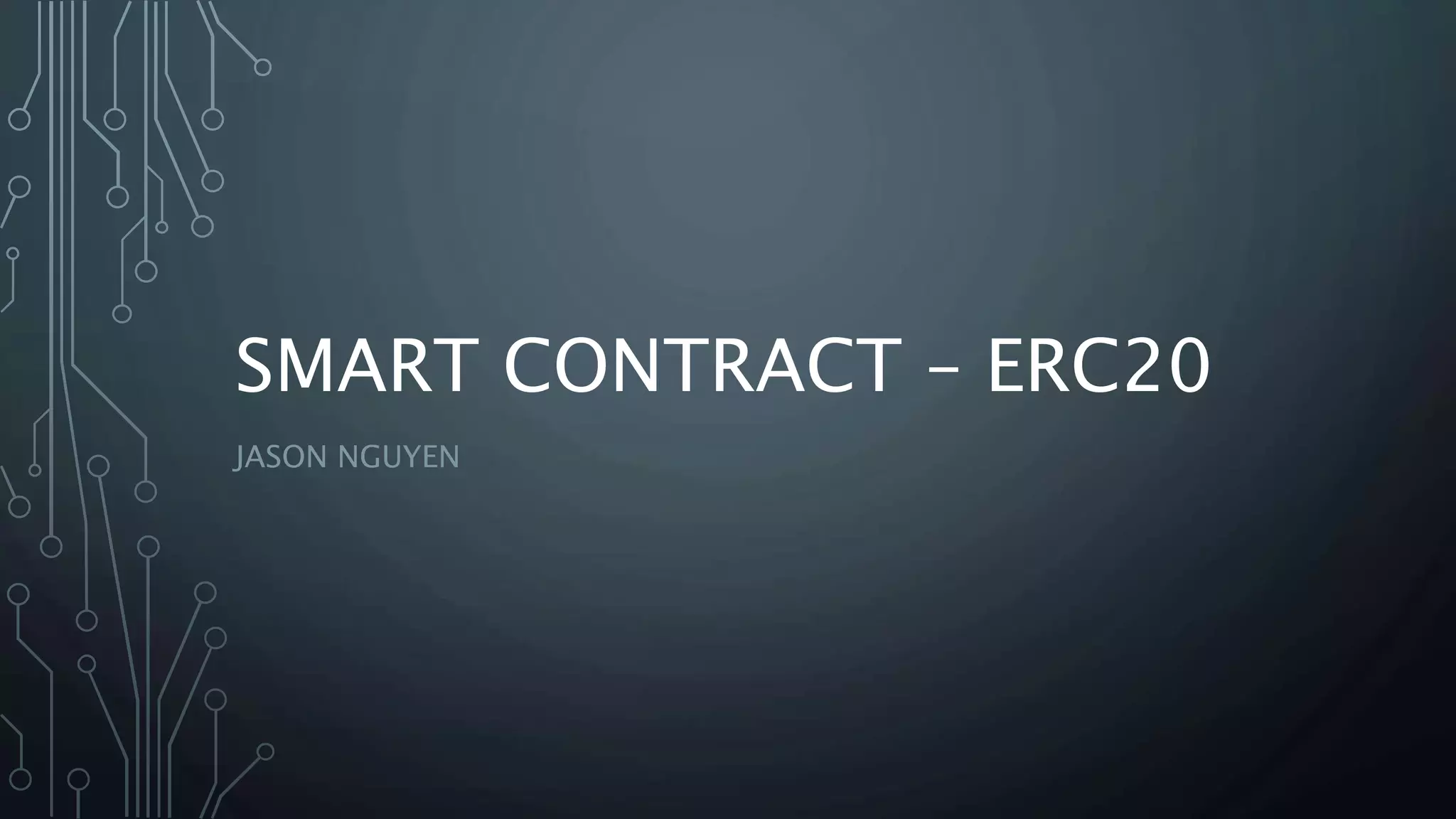 SMART CONTRACT – ERC20
JASON NGUYEN
 