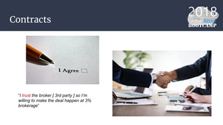 Contracts
“I trust the broker [ 3rd party ] so I’m
willing to make the deal happen at 3%
brokerage”
 