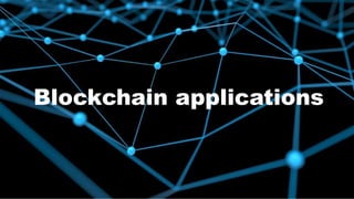 Blockchain applications
 