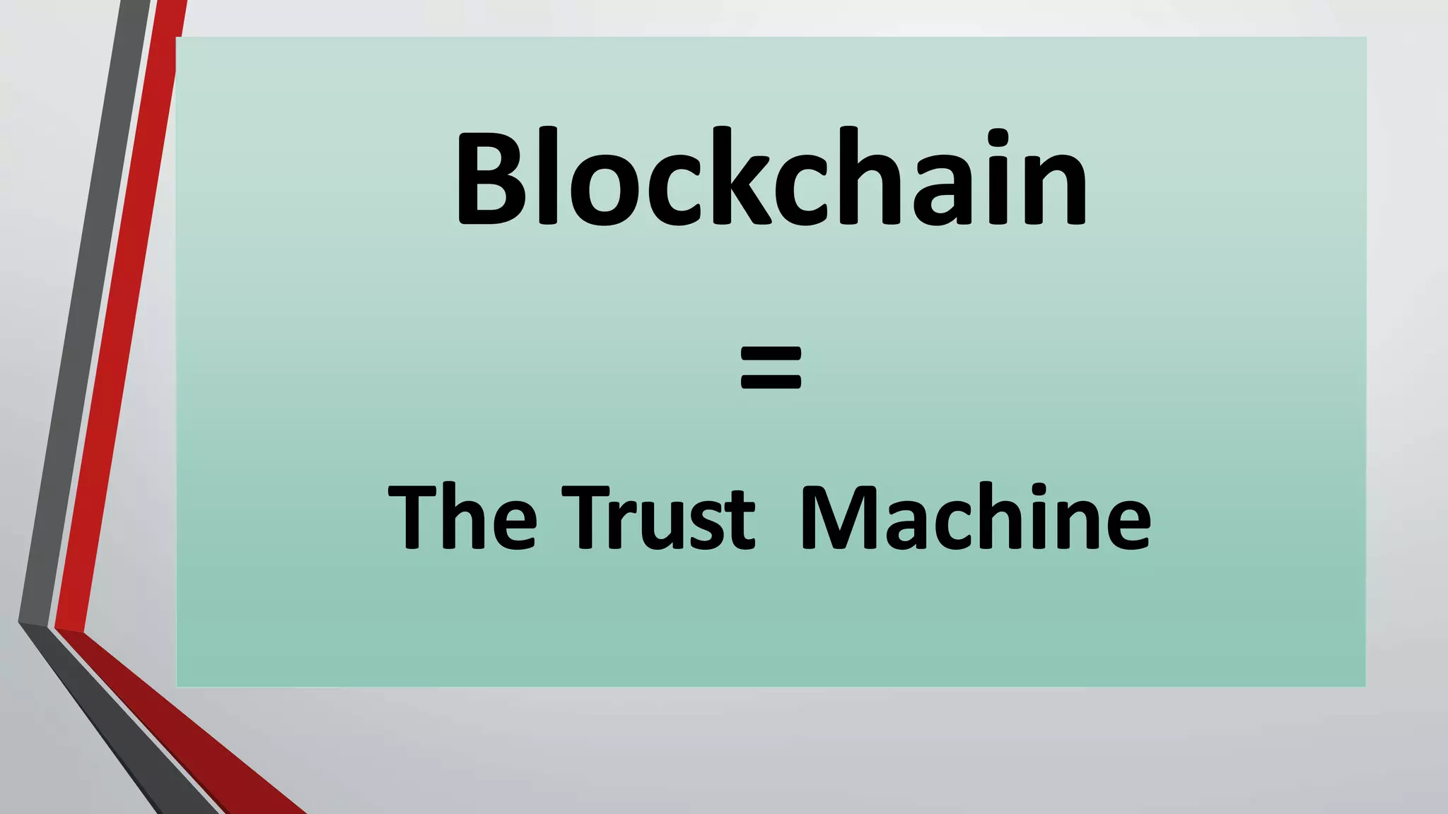 Blockchain
=
The Trust Machine
 