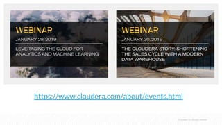 © Cloudera, Inc. All rights reserved.
https://www.cloudera.com/about/events.html
 