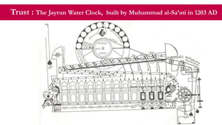 Trust : The Jayrun Water Clock, built by Muhammad al-Sa’ati in 1203 AD
 