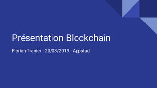 Présentation Blockchain
Florian Tranier - 20/03/2019 - Appstud
 