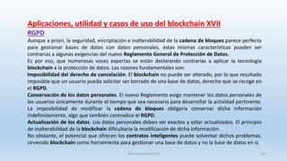 Aplicaciones, utilidad y casos de uso del blockchain XVII
RGPD
Aunque a priori, la seguridad, encriptación e inalterabilid...