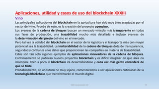 Aplicaciones, utilidad y casos de uso del blockchain XXXIII
Vino
Las principales aplicaciones del blockchain en la agricul...