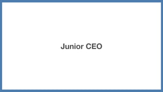 Junior CEO
 