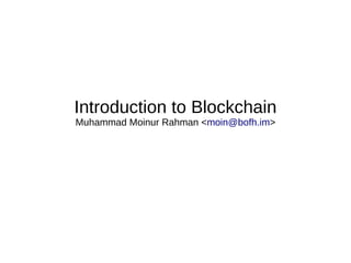 Introduction to Blockchain
Muhammad Moinur Rahman <moin@bofh.im>
 