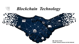 Blockchain Technology
Md. Yeasin Tanin
Credit- various source on the internet
 