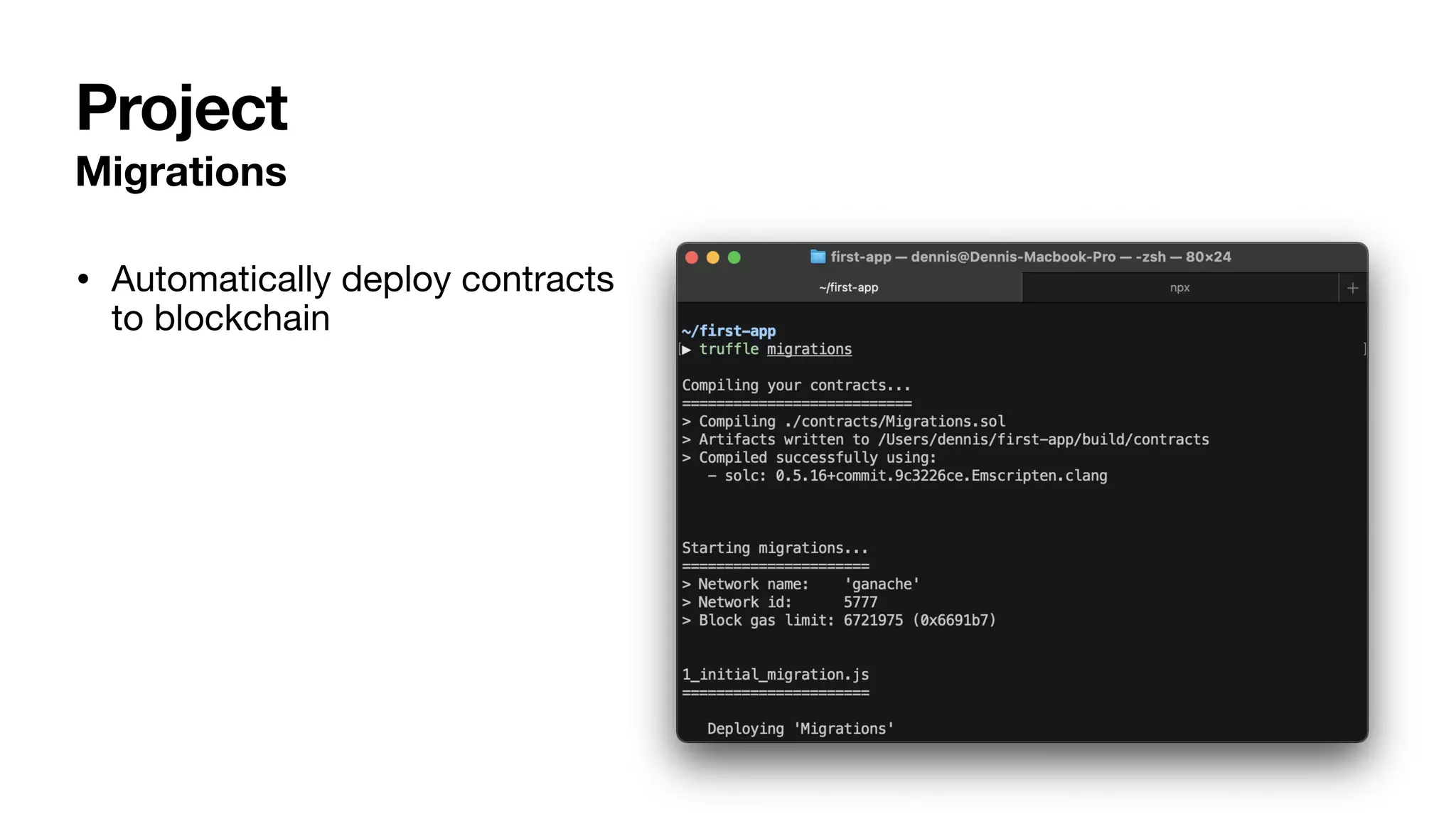 Migrations
• Automatically deploy contracts
to blockchain
Project
 