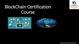 BlockChain Certification
Course
https://www.apponix.com/
 