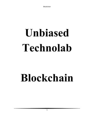 Blockchain
1
Unbiased
Technolab
Blockchain
 